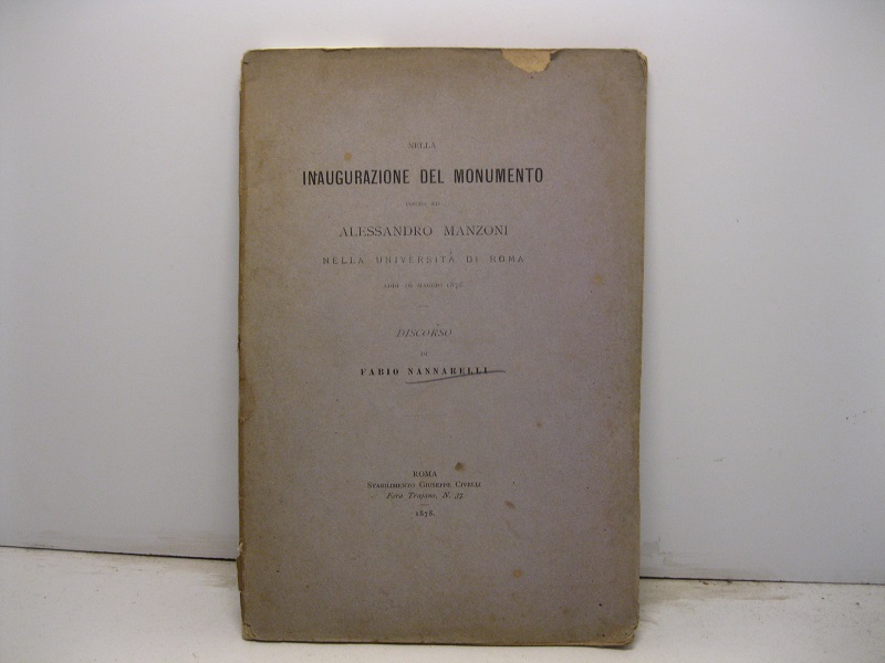 Nella inaugurazione del monumento posto ad Alessandro Manzoni nella Università di Roma addì 26 maggio 1878. Discorso.